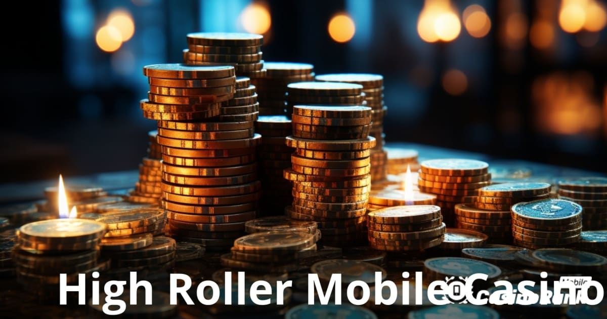 High Roller Mobil Casinolar: Elit Oyuncular için En İyi Kılavuz